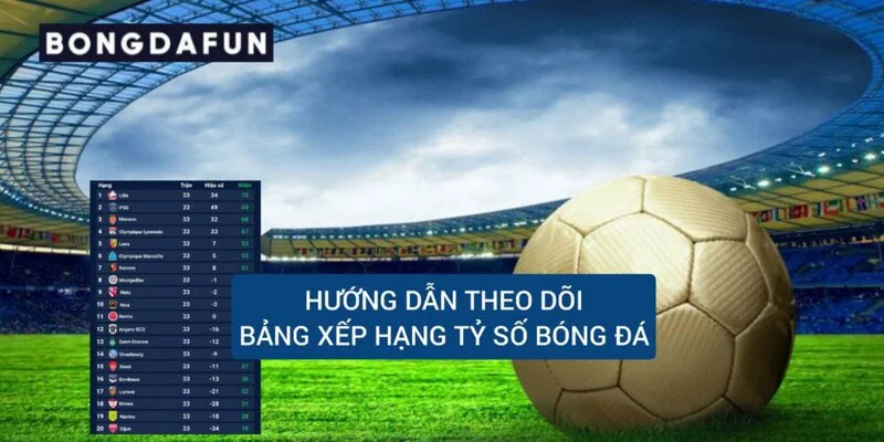 huong-dan-theo-doi-bang-xep-hang-ty-so-bong-da
